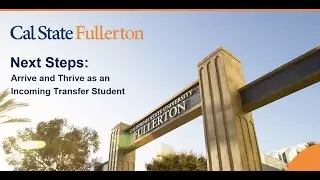 CSUF Next Steps: Arrive and Thrive as an Incoming Transfer Student