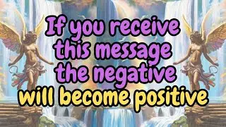 The MESSAGE Of The ANGELS That Changes The NEGATIVE Into POSITIVE {Angel Messages}❤️