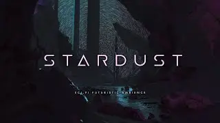 Stardust: Relaxing Ambient Sci Fi Music for Space Wanderers (Collaboration with 