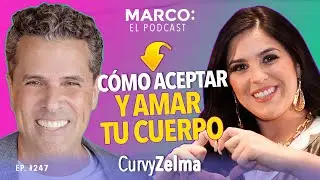 Cómo ACEPTAR y amar TU CUERPO - CurvyZelma y Marco Antonio Regil