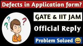 Defects in GATE & IIT JAM Application form? || How to Rectify? || Official Reply || Problem Solved 😄
