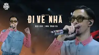 ĐI VỀ NHÀ| ĐEN VÂU | HOA XUÂN CA 2023