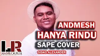 SAPE DAYAK - HANYA RINDU [ANDMESH] X SISKO ALEXANDER Vs EDM