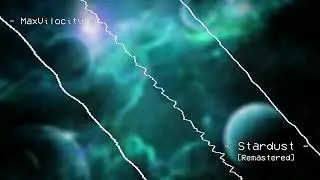 MaxVilocity - Stardust [Remastered] || Welcome to Era V