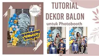 Tutorial Dekorasi Balon untuk Photobooth | Dekor Khitanan | Dekor Ulang Tahun