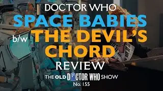 DOCTOR WHO: SPACE BABIES b/w THE DEVIL's CHORD - SPOILER REVIEW!