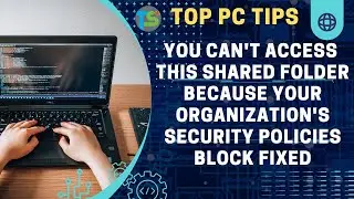 You Can't Access This Shared Folder Because Your Organization's Security Policies Block Fixed