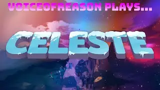 VoiceOfReason Plays... Celeste Part 3