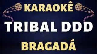 Karaokê - Bragada  - Tribal DDD