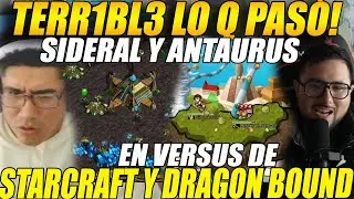 😲TERR1BL3 lo q PASÓ😲SIDERAL y ANTAURUS en VERSUS de STARCRAFT y DRAGON BOUND😲 FULL MV3C4S