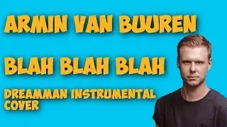 Armin van Buuren - Blah Blah Blah (DreamMan Instrumental Cover)