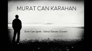 Gönül Davası-Murat Can Karahan Cover ( Emir Can İğrek )