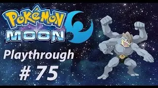 Pokémon Moon Playthrough Part 75: Like a Machamp!