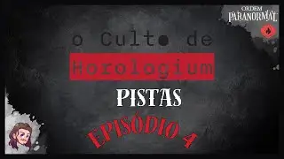 Culto de Horologium | ORDEM PARANORMAL | Pistas | Ep.4