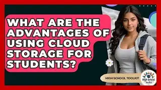 What Are The Advantages Of Using Cloud Storage For Students? - High School Toolkit