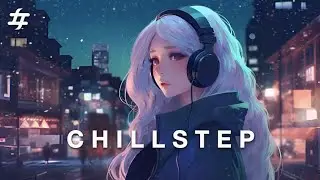 Chillstep Mix • Background Music • Deep Focus • Work • Read [ 2hr ]