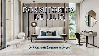 Dormitorios de Lujo: Un Refugio de Elegancia y Confort