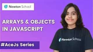 Arrays and Objects in Javascript | AceJS Series - Part 5| JavaScript in English | Newton School