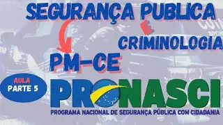 Segurança Pública - PRONASCI - PM-CE - Edital 2021 - Aula Esquematizada - Parte 5