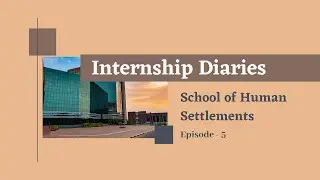 Internship Diaries || School of Human Settlements 20-22 || XIM University || Episode - 5