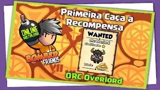 Bomber Friend Primeira Caça a Recompensa (ORC OVERLORD)