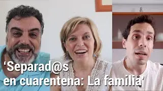 'Separad@s en cuarentena #13: La familia'
