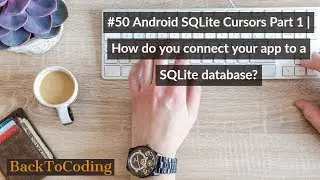 #50 Android SQLite Cursors Part 1 | How do you connect your app to a SQLite database?