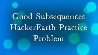 Good Subsequences || HackerEarth || Practice Problem || C++