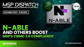 N-able Aids MSPs with CMMC 2.0 & Cisco Says DevHub Leak Won't Lead to Breaches
