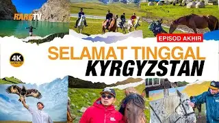 Selamat Tinggal, Kyrgyzstan | Travelog Kyrgyzstan Episod Akhir