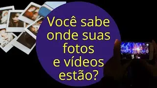 Você sabe onde suas fotos e vídeos estão?