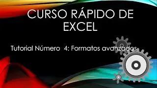 Curso Rápido de Excel Tutorial Número 4 Formatos Avanzados