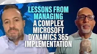 Lessons From Managing a Complex Microsoft Dynamics 365 Implementation