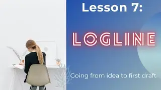 Logline//Start to Finish//How to write a logline(s)