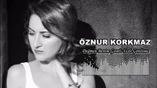 Öznur Korkmaz - Değmen Benim Gamlı Yaslı Gönlüme