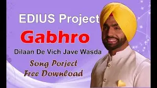 NEW PUNJABI SONG PROJECT | GABHRO | EDIUS 7/8/9/ SONG PROJECT 2021 FREE DOWNLOAD |All Edius Sported