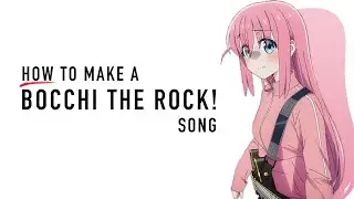 How to make a Bocchi the Rock song
