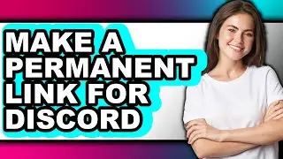 How to Make a Permanent Link for Discord - Full Guide