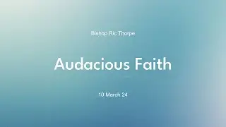 Bishop Ric Thorpe  |  Audacious Faith
