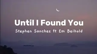 Stephen Sanchez ft Em Beihold - until I found you [lyrics]