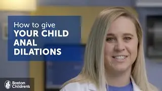 How to give your child anal dilations | Boston Children's Hospital