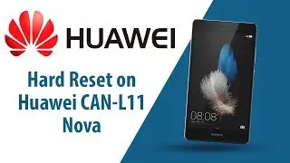 How to Hard Reset on Huawei Nova CAN-L11?