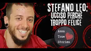 Ucciso perchè troppo felice: la storia di Stefano Leo
