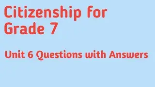 Citizenship for Grade 7 unit 6 questions with answers @oscar academy