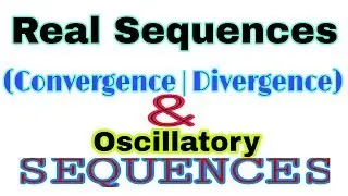 ◆Convergence and Divergence of sequence | Oscillatory sequence | Real sequences |March,2018