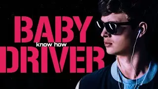 Baby Driver | Know How