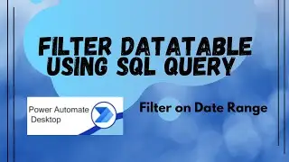 Power Automate Desktop | Filter Data-table using SQL query on Date Range