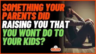 What is Something Your Parents Did in Raising You That You Wont do to Your Kids? (r/AskReddit)