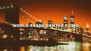 World Trade Center Films / Plaza music