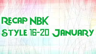 NBK Style Recap 16-20 January